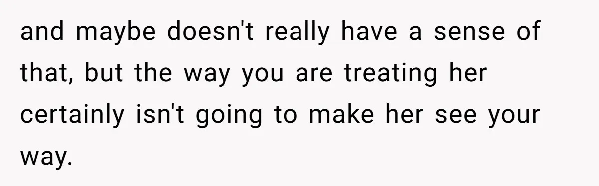 She Called Out Her Mom’s Privilege and Made Her Cry, Now She’s Questioning How She Said It and maybe doesn't really have a sense of that, but the way you are treating her certainly isn't going to make her see your way.