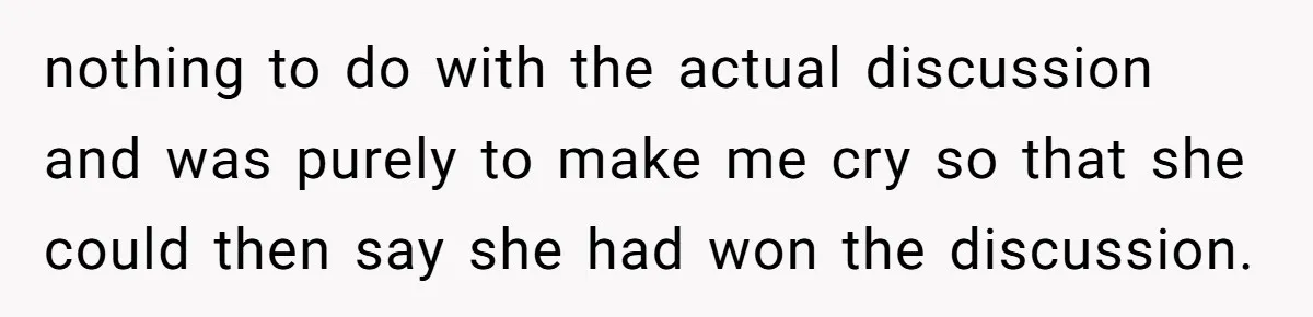 She Called Out Her Mom’s Privilege and Made Her Cry, Now She’s Questioning How She Said It nothing to do with the actual discussion and was purely to make me cry so that she could then say she had won the discussion.