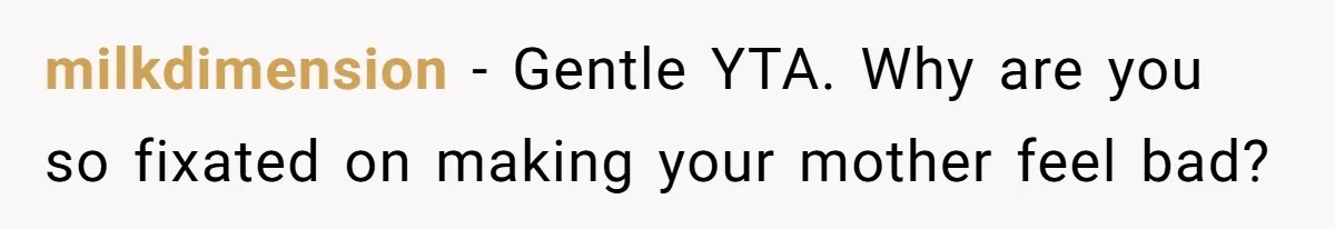 She Called Out Her Mom’s Privilege and Made Her Cry, Now She’s Questioning How She Said It milkdimension − Gentle YTA. Why are you so fixated on making your mother feel bad?