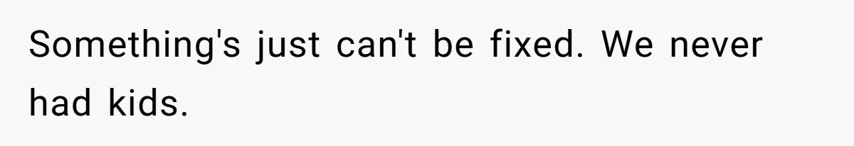 Ex-Wife Who Cheated Years Ago Wants Him In Her Last Months, Current Wife Understands Something's just can't be fixed. We never had kids.