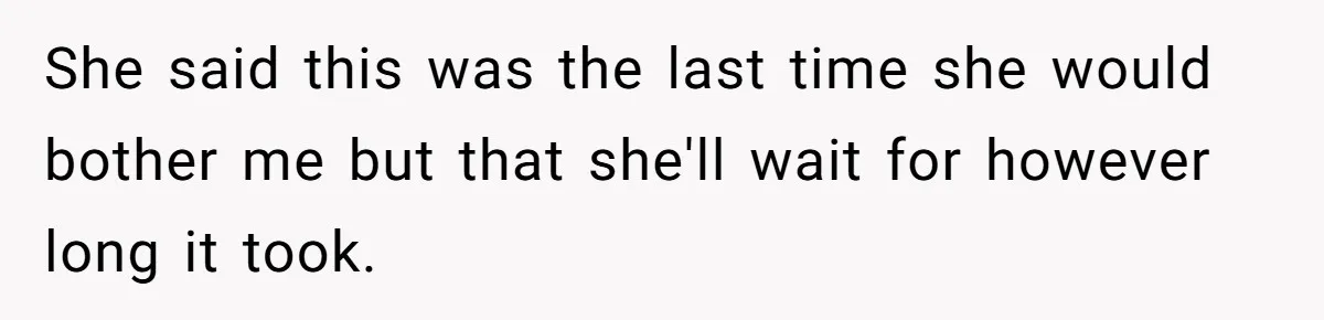Ex-Wife Who Cheated Years Ago Wants Him In Her Last Months, Current Wife Understands She said this was the last time she would bother me but that she'll wait for however long it took.
