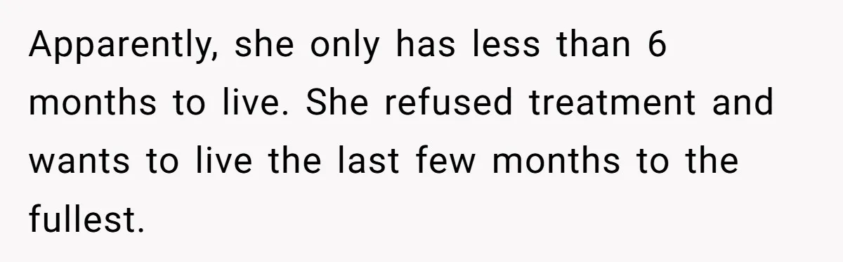 Ex-Wife Who Cheated Years Ago Wants Him In Her Last Months, Current Wife Understands Apparently, she only has less than 6 months to live. She refused treatment and wants to live the last few months to the fullest.