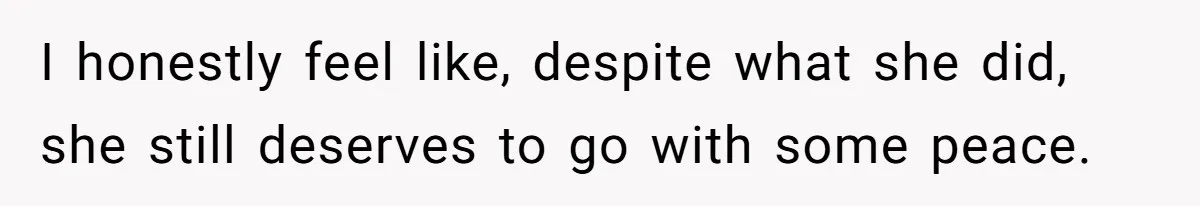 Ex-Wife Who Cheated Years Ago Wants Him In Her Last Months, Current Wife Understands I honestly feel like, despite what she did, she still deserves to go with some peace.
