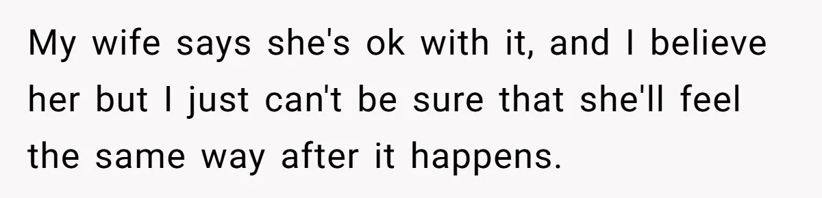 Ex-Wife Who Cheated Years Ago Wants Him In Her Last Months, Current Wife Understands My wife says she's ok with it, and I believe her but I just can't be sure that she'll feel the same way after it happens.