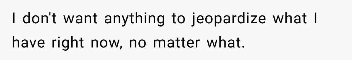 Ex-Wife Who Cheated Years Ago Wants Him In Her Last Months, Current Wife Understands I don't want anything to jeopardize what I have right now, no matter what.