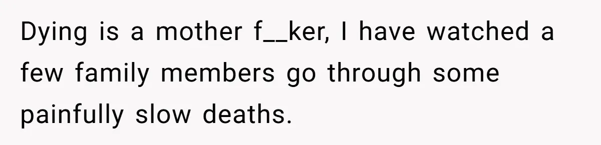 Ex-Wife Who Cheated Years Ago Wants Him In Her Last Months, Current Wife Understands Dying is a mother f__ker, I have watched a few family members go through some painfully slow deaths.