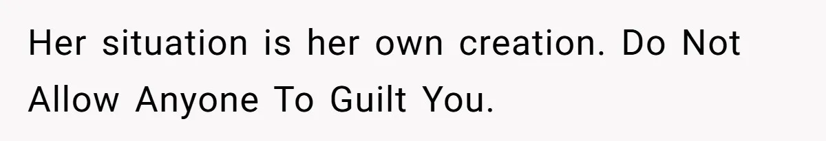 Ex-Wife Who Cheated Years Ago Wants Him In Her Last Months, Current Wife Understands Her situation is her own creation. Do Not Allow Anyone To Guilt You.