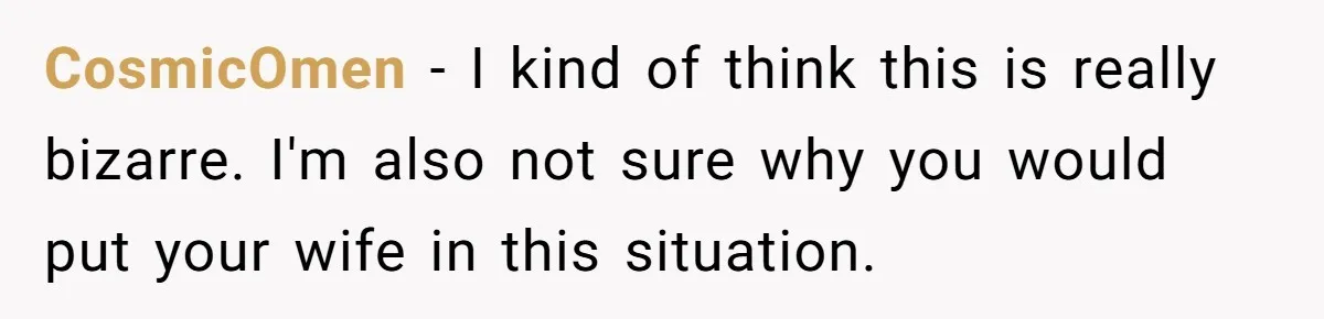 Ex-Wife Who Cheated Years Ago Wants Him In Her Last Months, Current Wife Understands CosmicOmen − I kind of think this is really bizarre. I'm also not sure why you would put your wife in this situation.