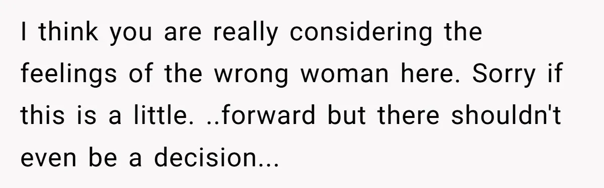 Ex-Wife Who Cheated Years Ago Wants Him In Her Last Months, Current Wife Understands I think you are really considering the feelings of the wrong woman here. Sorry if this is a little. ..forward but there shouldn't even be a decision...