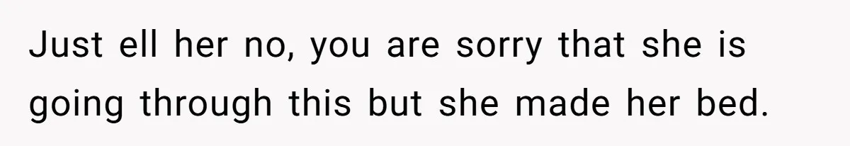 Ex-Wife Who Cheated Years Ago Wants Him In Her Last Months, Current Wife Understands Just ell her no, you are sorry that she is going through this but she made her bed.