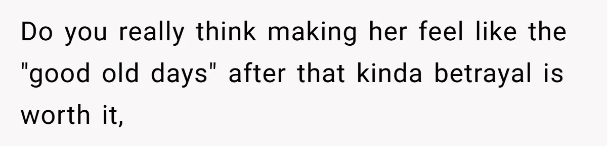 Ex-Wife Who Cheated Years Ago Wants Him In Her Last Months, Current Wife Understands Do you really think making her feel like the "good old days" after that kinda betrayal is worth it,