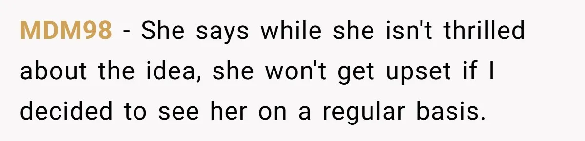 Ex-Wife Who Cheated Years Ago Wants Him In Her Last Months, Current Wife Understands MDM98 − She says while she isn't thrilled about the idea, she won't get upset if I decided to see her on a regular basis.