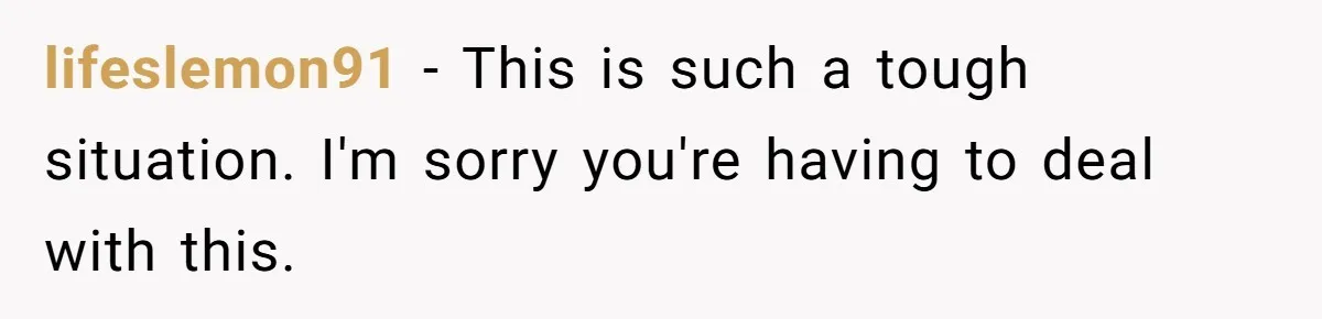 Ex-Wife Who Cheated Years Ago Wants Him In Her Last Months, Current Wife Understands lifeslemon91 − This is such a tough situation. I'm sorry you're having to deal with this.