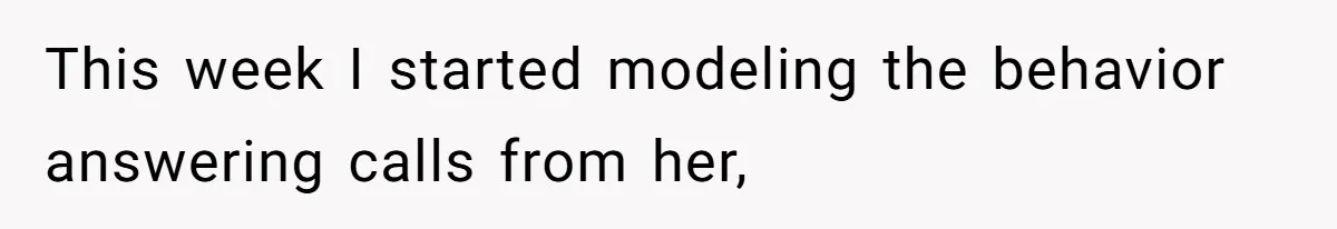 This week I started modeling the behavior answering calls from her,