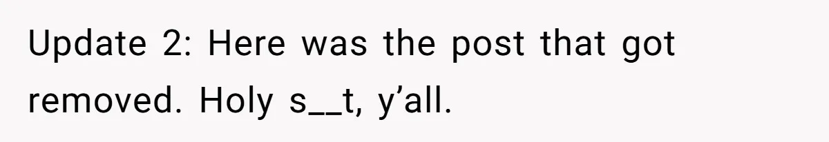 Update 2: Here was the post that got removed. Holy s__t, y’all.