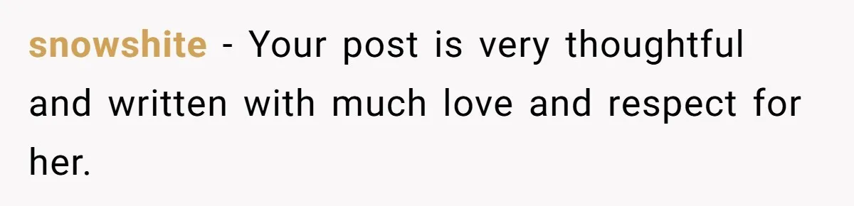 snowshite − Your post is very thoughtful and written with much love and respect for her.