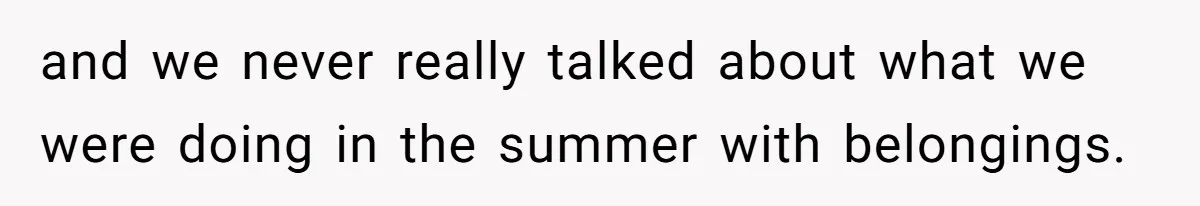 She Planned to Move Out Early and Take Her Furniture With Her, Now Her Roommates Say She “Owes” Them and we never really talked about what we were doing in the summer with belongings.
