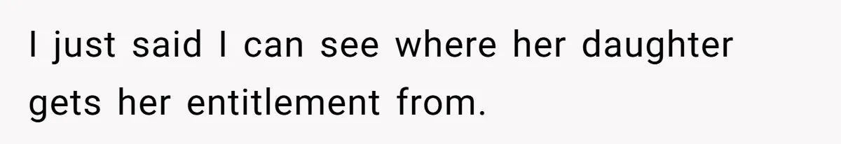 Gym Staff Threatens To Kick Out A Guest After She Refuses To Move From A Machine She Was Not Using I just said I can see where her daughter gets her entitlement from.