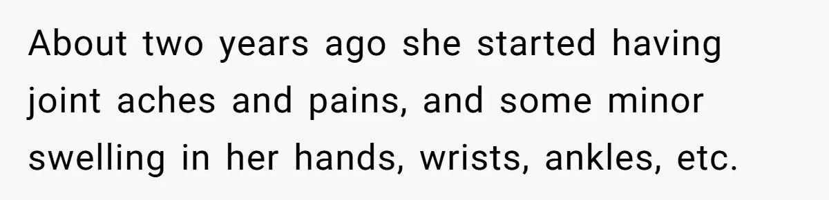 Man Surprises Wife With New Wedding Rings After Her Original Set Was Cut Off About two years ago she started having joint aches and pains, and some minor swelling in her hands, wrists, ankles, etc.