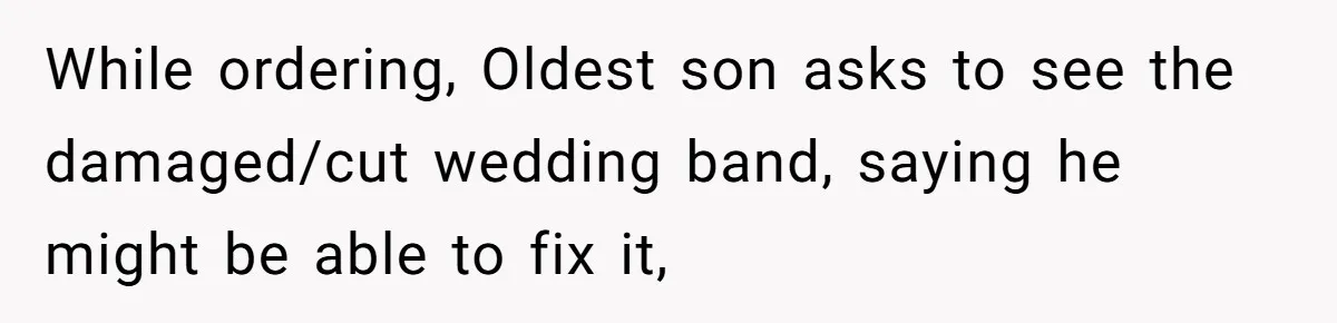 Man Surprises Wife With New Wedding Rings After Her Original Set Was Cut Off While ordering, Oldest son asks to see the damaged/cut wedding band, saying he might be able to fix it,