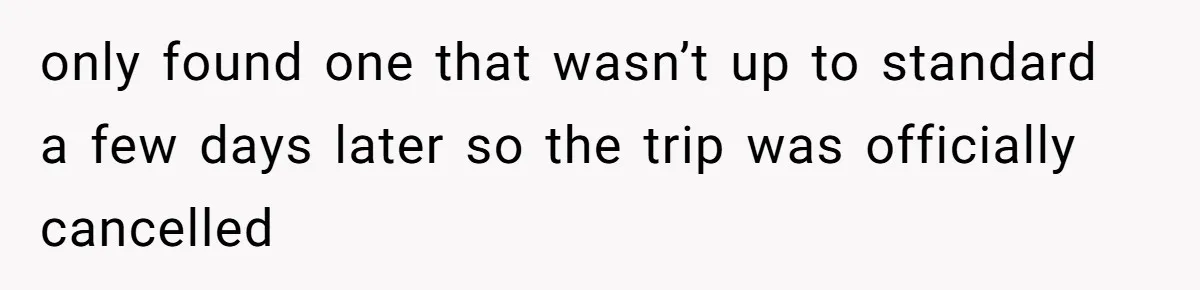 only found one that wasn’t up to standard a few days later so the trip was officially cancelled