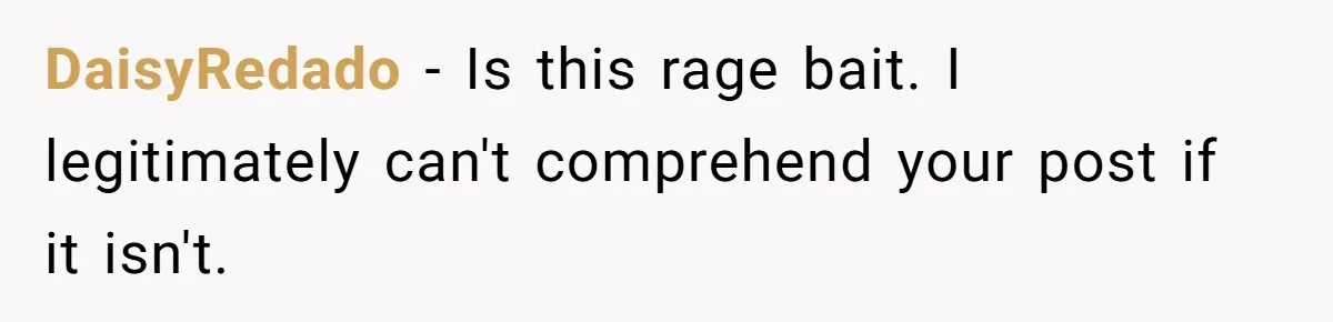 DaisyRedado − Is this rage bait. I legitimately can't comprehend your post if it isn't.
