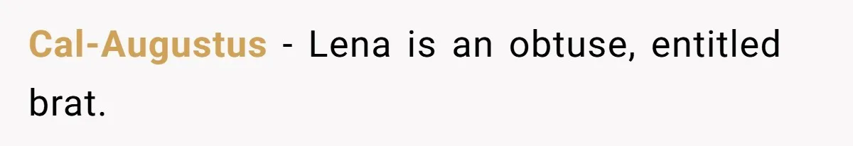 Cal-Augustus − Lena is an obtuse, entitled brat.