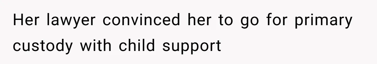 Wife Claims Weaponized Parenting After Husband Refuses To Pay Support To The Person Who Barely Raises The Kids Her lawyer convinced her to go for primary custody with child support