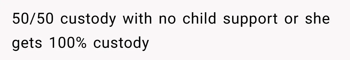 Wife Claims Weaponized Parenting After Husband Refuses To Pay Support To The Person Who Barely Raises The Kids 50/50 custody with no child support or she gets 100% custody