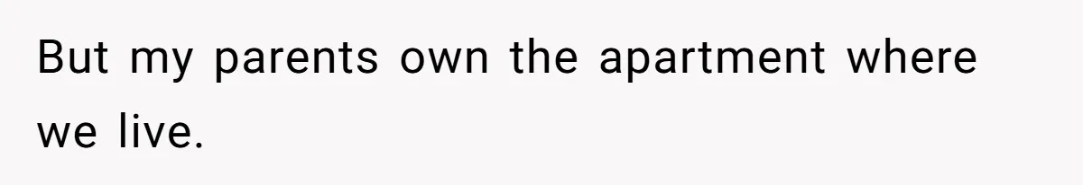 Wife Claims Weaponized Parenting After Husband Refuses To Pay Support To The Person Who Barely Raises The Kids But my parents own the apartment where we live.