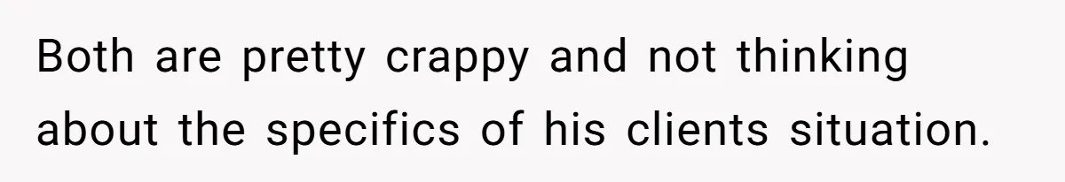Wife Claims Weaponized Parenting After Husband Refuses To Pay Support To The Person Who Barely Raises The Kids Both are pretty crappy and not thinking about the specifics of his clients situation.