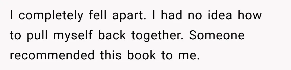Her Husband Is Brain Dead, But She Can't Let Him Go—How Does She Find Peace? I completely fell apart. I had no idea how to pull myself back together. Someone recommended this book to me.