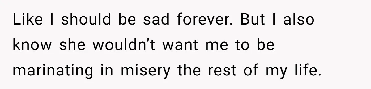 Her Husband Is Brain Dead, But She Can't Let Him Go—How Does She Find Peace? Like I should be sad forever. But I also know she wouldn’t want me to be marinating in misery the rest of my life.