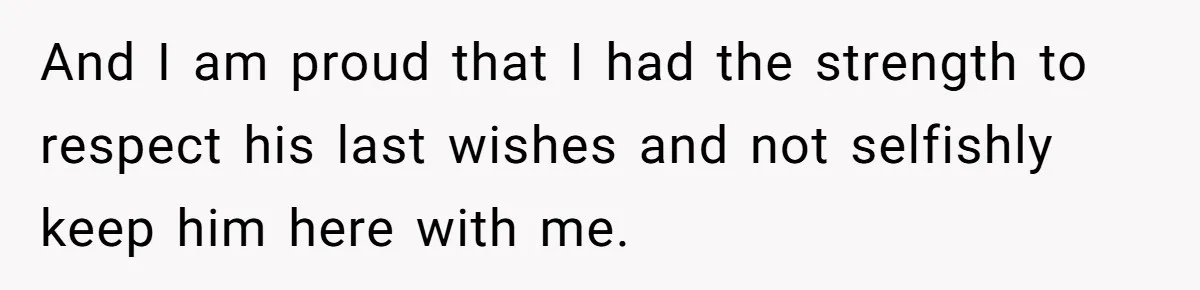 Her Husband Is Brain Dead, But She Can't Let Him Go—How Does She Find Peace? And I am proud that I had the strength to respect his last wishes and not selfishly keep him here with me.
