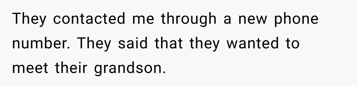 Man Cuts Off Parents Who Chose His Cheating Ex Over Him After New Baby Arrives They contacted me through a new phone number. They said that they wanted to meet their grandson.