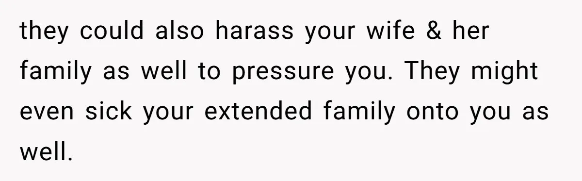 Man Cuts Off Parents Who Chose His Cheating Ex Over Him After New Baby Arrives they could also harass your wife & her family as well to pressure you. They might even sick your extended family onto you as well.