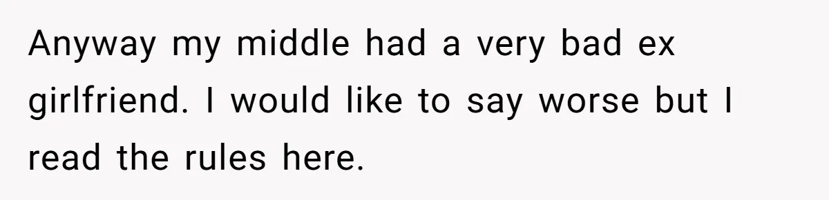 Woman Wants Advice On How To Tell Her Husband About Her Son’s Transgender Girlfriend Anyway my middle had a very bad ex girlfriend. I would like to say worse but I read the rules here.
