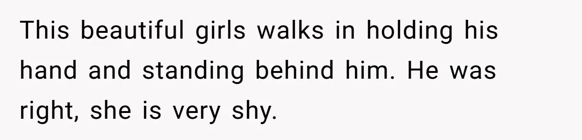 Woman Wants Advice On How To Tell Her Husband About Her Son’s Transgender Girlfriend This beautiful girls walks in holding his hand and standing behind him. He was right, she is very shy.