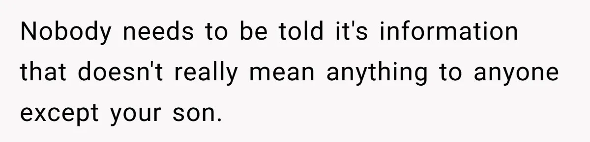 Woman Wants Advice On How To Tell Her Husband About Her Son’s Transgender Girlfriend Nobody needs to be told it's information that doesn't really mean anything to anyone except your son.