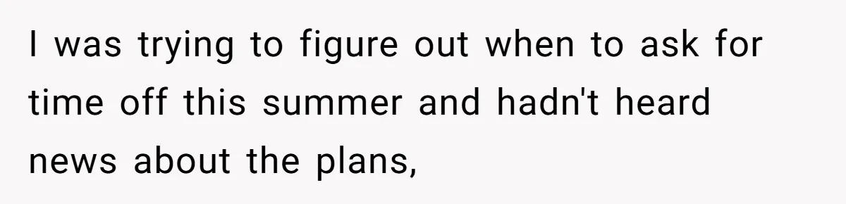 Woman Uninvited From Vacation With Boyfriend And His Friend, Now She Feels Disrespected I was trying to figure out when to ask for time off this summer and hadn't heard news about the plans,