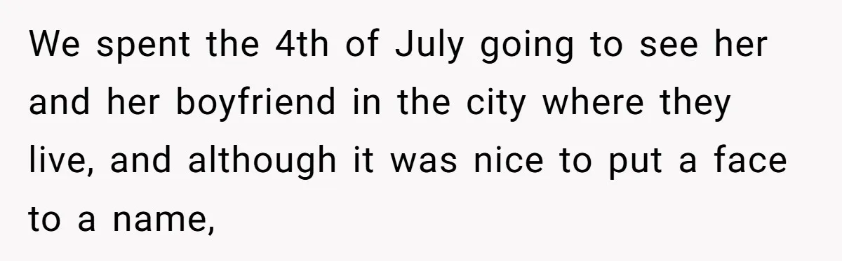 Woman Uninvited From Vacation With Boyfriend And His Friend, Now She Feels Disrespected We spent the 4th of July going to see her and her boyfriend in the city where they live, and although it was nice to put a face to a...