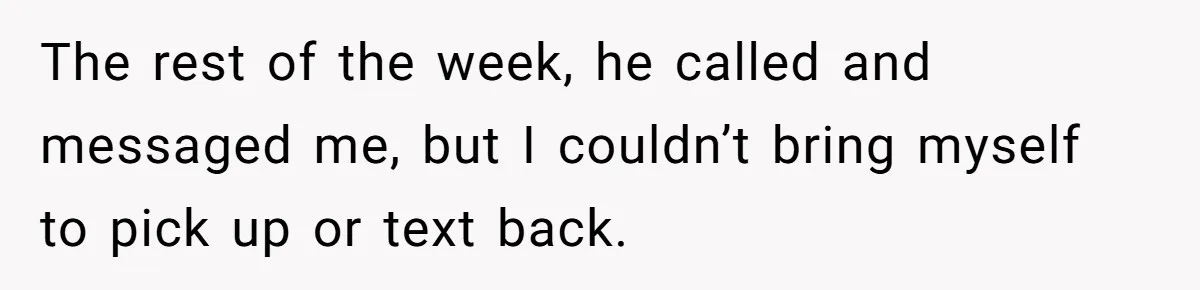 Woman Uninvited From Vacation With Boyfriend And His Friend, Now She Feels Disrespected The rest of the week, he called and messaged me, but I couldn’t bring myself to pick up or text back.