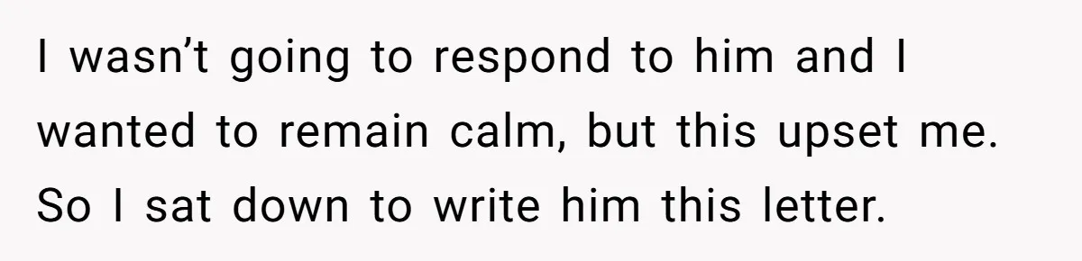 Woman Uninvited From Vacation With Boyfriend And His Friend, Now She Feels Disrespected I wasn’t going to respond to him and I wanted to remain calm, but this upset me. So I sat down to write him this letter.