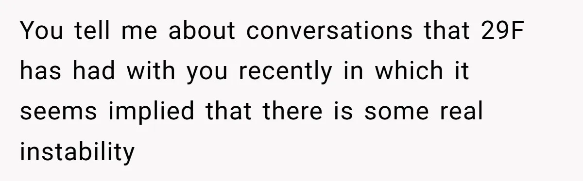 Woman Uninvited From Vacation With Boyfriend And His Friend, Now She Feels Disrespected You tell me about conversations that 29F has had with you recently in which it seems implied that there is some real instability