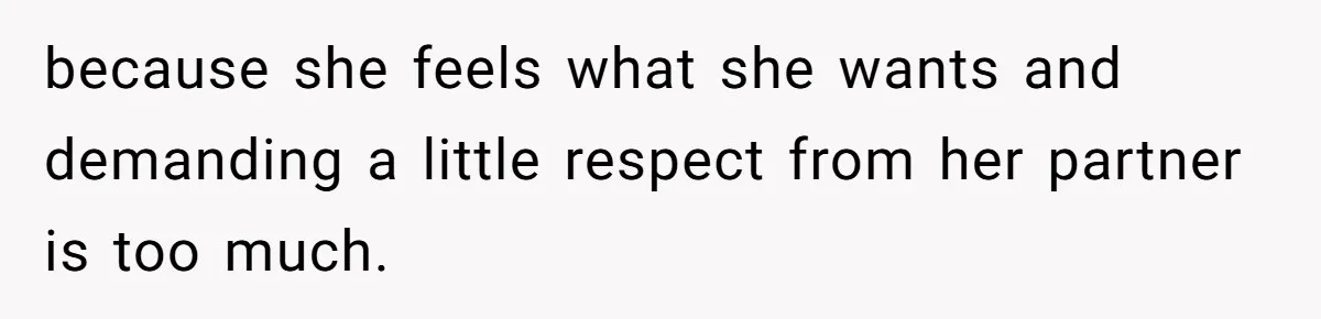 Woman Uninvited From Vacation With Boyfriend And His Friend, Now She Feels Disrespected because she feels what she wants and demanding a little respect from her partner is too much.