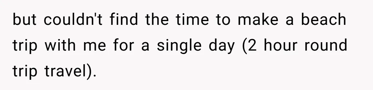 Woman Uninvited From Vacation With Boyfriend And His Friend, Now She Feels Disrespected but couldn't find the time to make a beach trip with me for a single day (2 hour round trip travel).