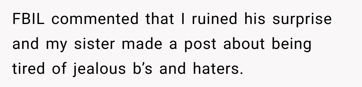 FBIL commented that I ruined his surprise and my sister made a post about being tired of jealous b’s and haters.