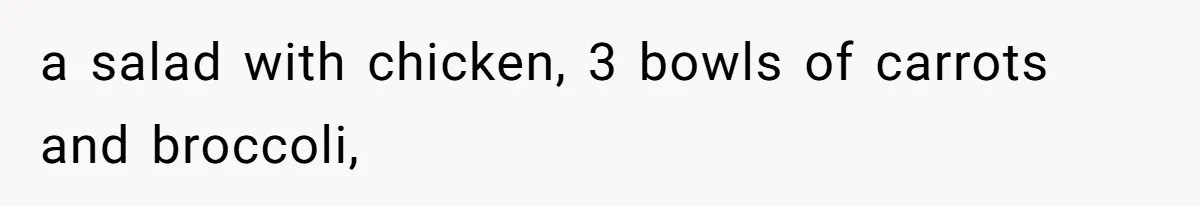 a salad with chicken, 3 bowls of carrots and broccoli,