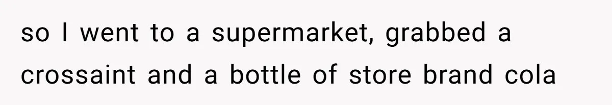 A Post Surgery Snack In A Cemetery Leads To An Unexpected Moral Lecture From A Stranger so I went to a supermarket, grabbed a crossaint and a bottle of store brand cola