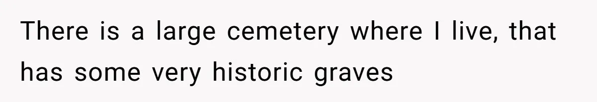 A Post Surgery Snack In A Cemetery Leads To An Unexpected Moral Lecture From A Stranger There is a large cemetery where I live, that has some very historic graves